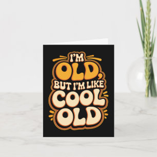 Im Old, But Im Like Cool Old Aging Senior Grandpar Card