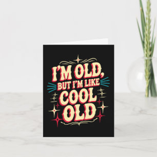 Im Old, But Im Like Cool Old Aging Senior Grandpar Card