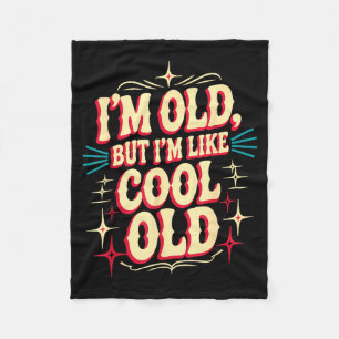 Im Old, But Im Like Cool Old Aging Senior Grandpar Fleece Blanket