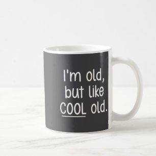 I'm Old, But Like Cool Old, Funny, Jokes, Sarcasti Coffee Mug