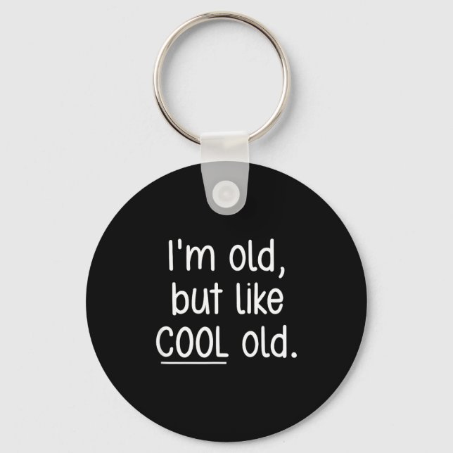I'm Old, But Like Cool Old, Funny, Jokes, Sarcasti Key Ring (Front)
