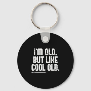 Im Old, But Like Cool Old - Novelty Graphic Key Ring