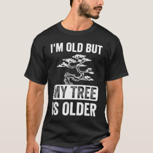 I'm Old But My Tree is Older Bonsai Tree Japanese T-Shirt