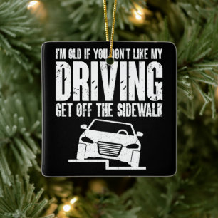 I'm Old If You Don't Like Driving Grandpa Grandma Ceramic Ornament