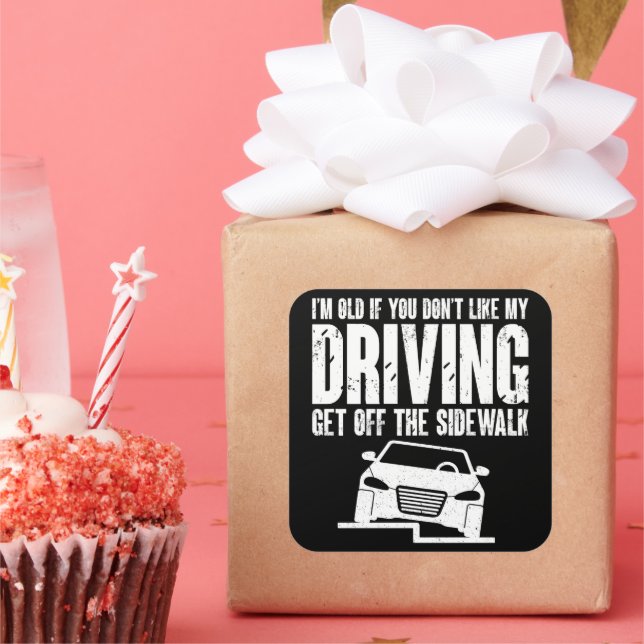 I'm Old If You Don't Like Driving Grandpa Grandma Square Sticker (Party)