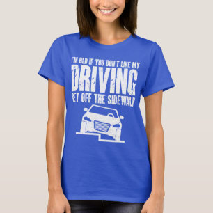 I'm Old If You Don't Like Driving Grandpa Grandma T-Shirt