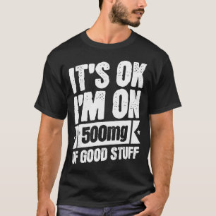I'M On 500Mg Of Good Stuff Funny Nurse Doctor Phar T-Shirt
