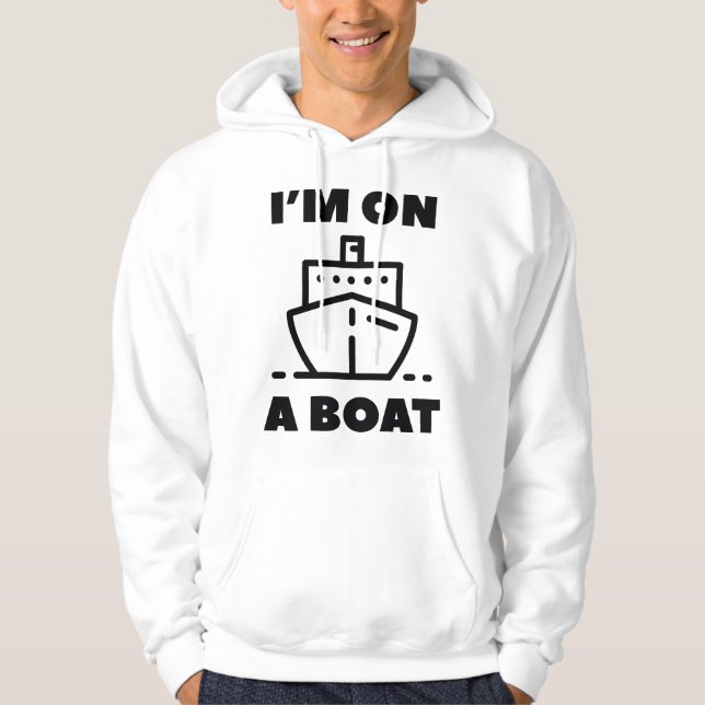 I'm On A Boat Hoodie (Front)