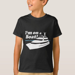 I'm On A Boat T-Shirt