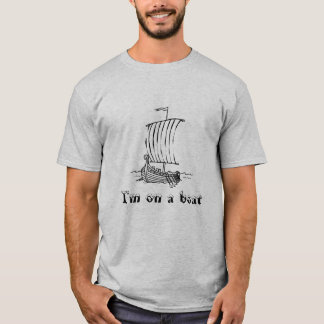 I'm on a boat T-Shirt