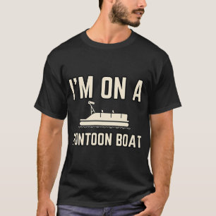 I'm on a Pontoon Boat T-Shirt