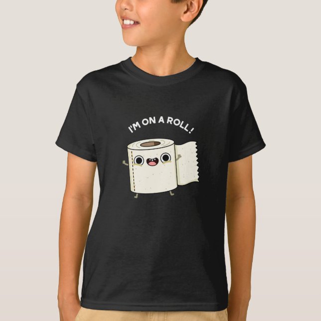 I'm On A Roll Funny Toilet Paper Pun Dark BG T-Shirt (Front)
