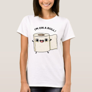 I'm On A Roll Funny Toilet Paper Pun  T-Shirt