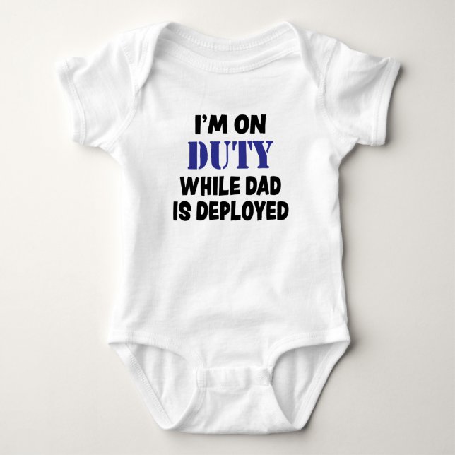 I'm on duty while dad is deployed baby boy shirt (Front)
