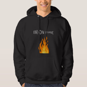 I'm On Fire Gift Hoodie