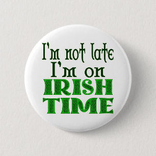 I'm on Irish Time Funny Saying Button