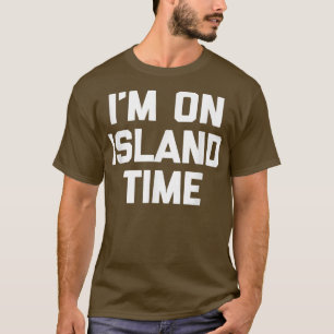 Im On Island Timefunny saying sarcastic novelty T-Shirt
