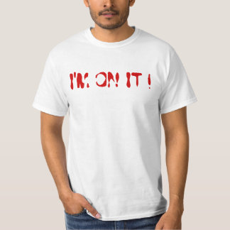 I'M ON IT T SHIRT