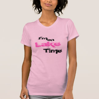 i'm on Lake Time T-Shirt