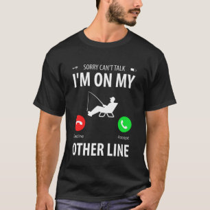 I'm On My Other Line Fishing Angler Fisherman Fish T-Shirt