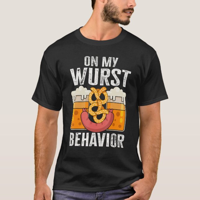 I'm On My Wurst Behavior And I Don't Give A Schnit T-Shirt (Front)