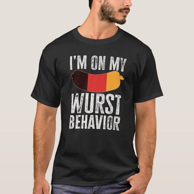 I'm On My Wurst Behavior And I Don't Give A Schnit T-Shirt (Front)