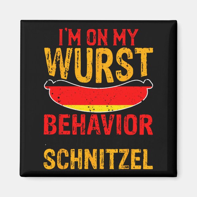 I'm On My Wurst Behavior I Dont Give A Schnitzel  Magnet (Front)