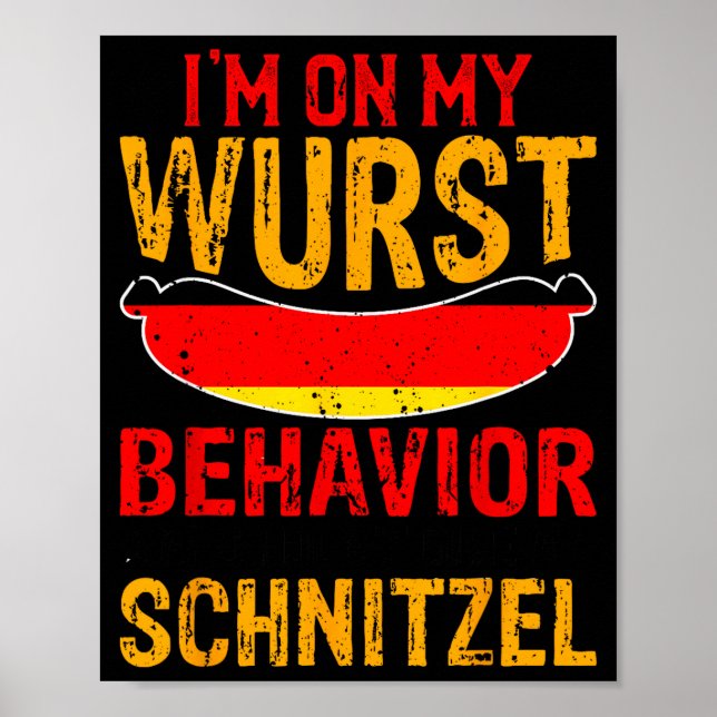 I'm On My Wurst Behavior I Dont Give A Schnitzel  Poster (Front)