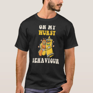 I'm On My Wurst Behaviour And I Don't Give A Schni T-Shirt