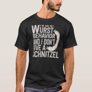 I'm On My Wurst Behaviour And I Don't Give A Schni T-Shirt
