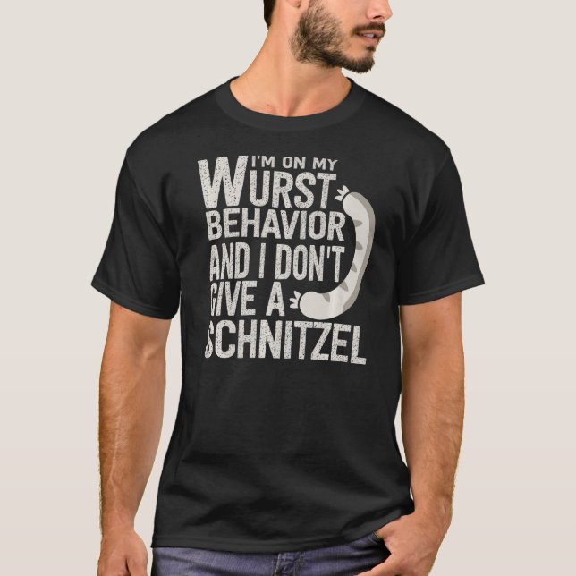I'm On My Wurst Behaviour And I Don't Give A Schni T-Shirt (Front)