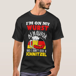 I'm On My Wurst Behaviour And I Don't Give A Schni T-Shirt