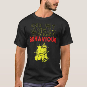 I'm On My Wurst Behaviour And I Don't Give A Schni T-Shirt