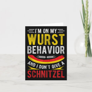 Im On My Wurst Behaviour And I Dont Give A Schnitz Card