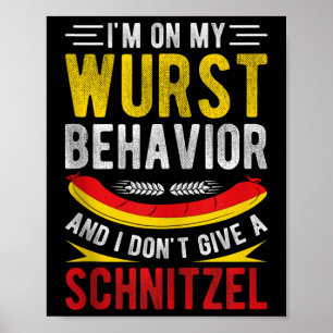 Im On My Wurst Behaviour And I Dont Give A Schnitz Poster