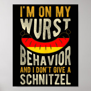 Im On My Wurst Behaviour And I Dont Give A Schnitz Poster