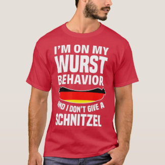 I'm On My Wurst Behaviour I Dont Give A Schnitzel  T-Shirt