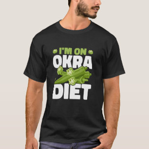 I'm On Okra Diet Gardening Plant-Based Diet T-Shirt