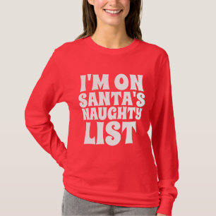 I'M ON SANTA'S NAUGHTY LIST CHRISTMAS T-Shirt
