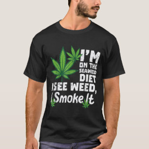 Im On Seaweed Diet I See Funny Saying Men Women T-Shirt