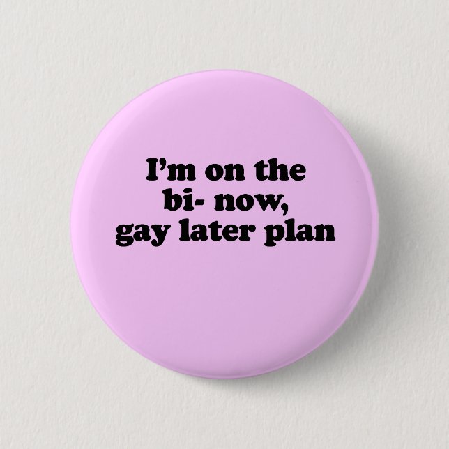 I'M ON THE "BI" NOW, "GAY" LATER PLAN 6 CM ROUND BADGE (Front)