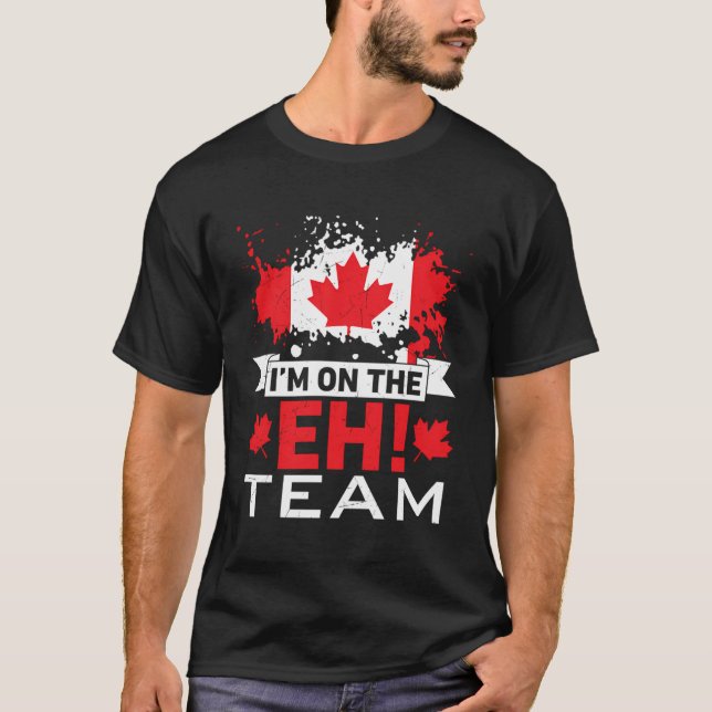 I'M On The Eh Team Maple Leaf Canadian Flag Canada T-Shirt (Front)