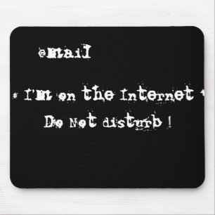 I'm on the Internet. Do not disturb! Mouse Mat