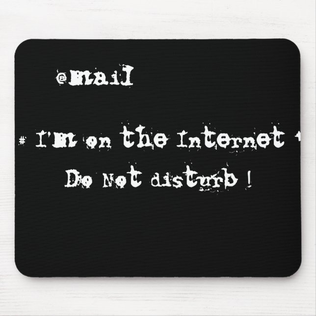 I'm on the Internet. Do not disturb! Mouse Mat (Front)