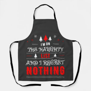 I'm On The Naughty List And I Regret Nothing  Apron