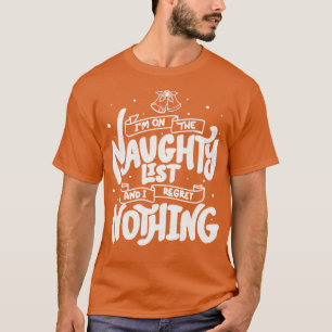 Im on The Naughty List and I Regret Nothing by Tob T-Shirt
