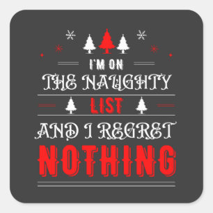 I'm On The Naughty List And I Regret Nothing  Square Sticker