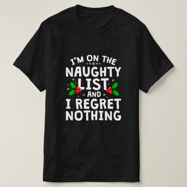 I'm on the Naughty List and I Regret Nothing T-Shirt (Design Front)