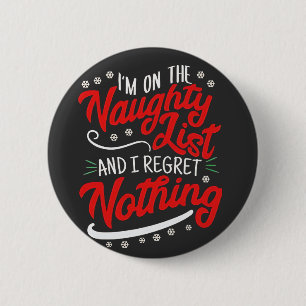I'm on the Naughty List and I Regret Nothing Xmas 6 Cm Round Badge