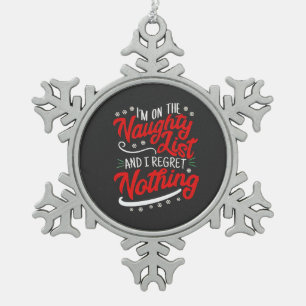 I'm on the Naughty List and I Regret Nothing Xmas Snowflake Pewter Christmas Ornament